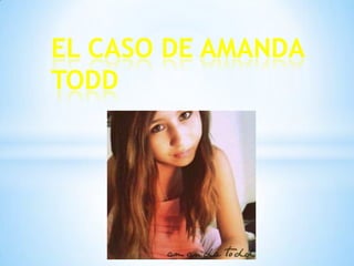 EL CASO DE AMANDA
TODD

 