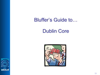 Bluffer’s Guide to… Dublin Core 