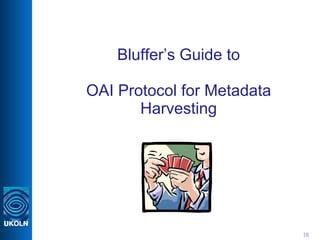 Bluffer’s Guide to OAI Protocol for Metadata Harvesting 