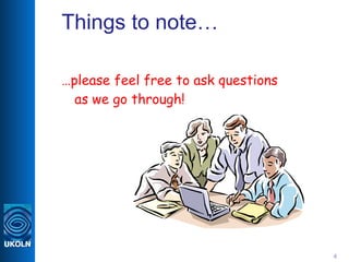 Things to note… <ul><li>… please feel free to ask questions as we go through! </li></ul>