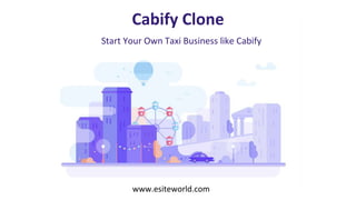 Cabify Clone
www.esiteworld.com
Start Your Own Taxi Business like Cabify
 