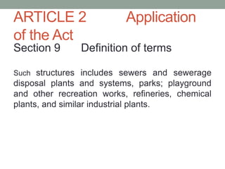 ARTICLE 2 Application
of the Act
Section 9 Definition of terms
Such structures includes sewers and sewerage
disposal plants and systems, parks; playground
and other recreation works, refineries, chemical
plants, and similar industrial plants.
 