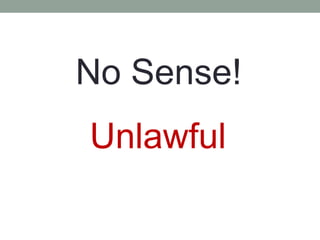 No Sense!
Unlawful
 