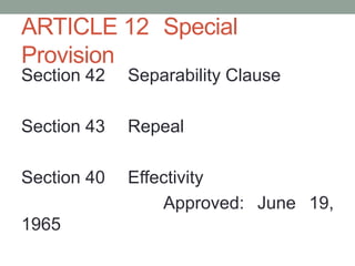 ARTICLE 12 Special
Provision
Section 42 Separability Clause
Section 43 Repeal
Section 40 Effectivity
Approved: June 19,
1965
 