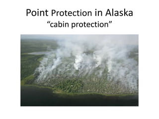 Point Protection in Alaska
“cabin protection”

 