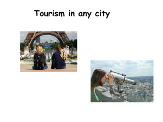 Tourism in any city
 