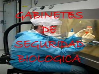 GABINETES
DE
SEGURIDAD
BIOLOGICA
 