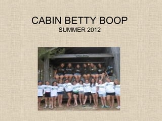 CABIN BETTY BOOP
    SUMMER 2012
 