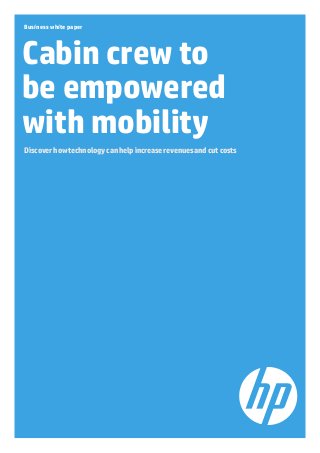 Business white paper
Cabin crew to
be empowered
with mobility
Discover how technology can help increase revenues and cut costs
 