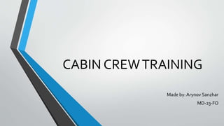 CABIN CREWTRAINING
Made by: Arynov Sanzhar
MD-23-FO
 