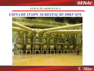 USINA DE ITAIPU SUBESTAÇÃO 500kV SF6
GERAÇÃO, HIDRÁULICA
 