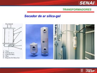 TRANSFORMADORES
Secador de ar sílica-gel
 