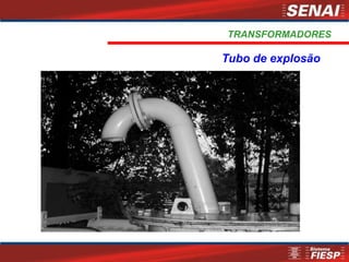 TRANSFORMADORES
Tubo de explosão
 