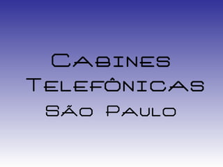Cabines
Telefônicas
 São Paulo
 