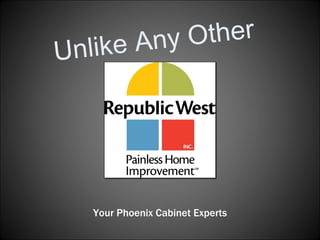 Unlike Any Other Your Phoenix Cabinet Experts 