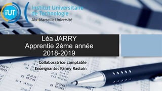 Léa JARRY
Apprentie 2ème année
2018-2019
Collaboratrice comptable
Enseignante: Fanny Rastoin
 