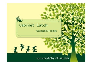 Cabinet Latch
Guangzhou Prodigy
www.probaby-china.com
 