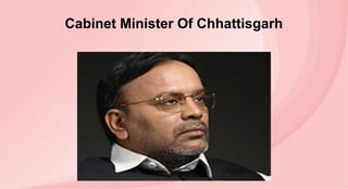 Cabinet Minister Of Chhattisgarh
 