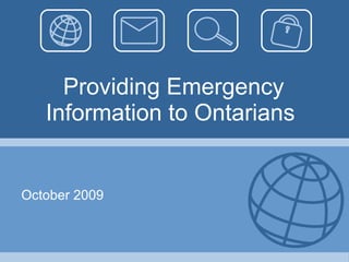 Providing Emergency Information to Ontarians October 2009 