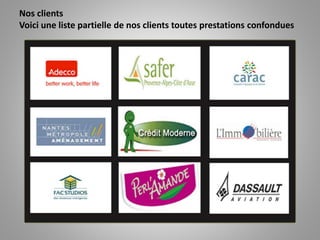 Nos clients
Voici une liste partielle de nos clients toutes prestations confondues
 
