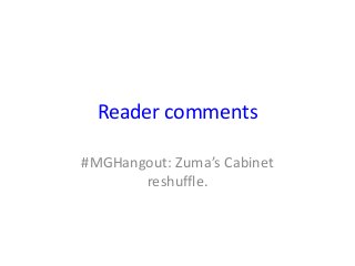 Reader comments
#MGHangout: Zuma’s Cabinet
reshuffle.
 