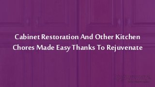Cabinet Restoration And Other Kitchen
Chores Made Easy Thanks To Rejuvenate
 