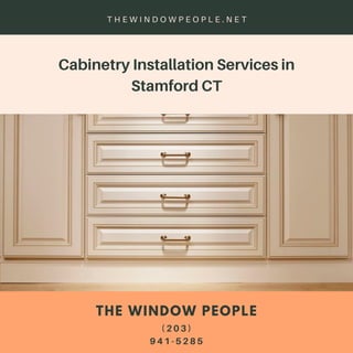 Cabinetry Installation Services in
Stamford CT
T H E W I N D O W P E O P L E . N E T
THE WINDOW PEOPLE
( 2 0 3 )
9 4 1 - 5 2 8 5
 