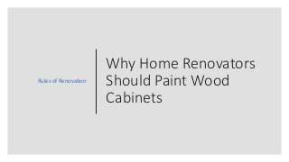 Why Home Renovators
Should Paint Wood
Cabinets
Rules of Renovation
 