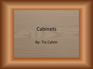 Cabinets

By: Tia Calvin
 