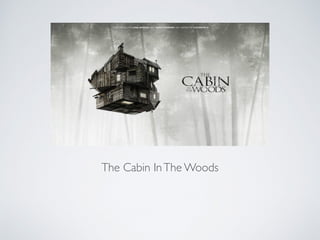 The Cabin InThe Woods
 