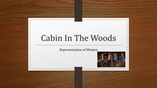 Cabin In The Woods
Representation of Women
 
