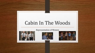 Cabin In The Woods
Representation of Women
 