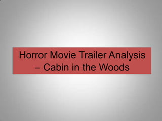 Horror Movie Trailer Analysis
   – Cabin in the Woods
 