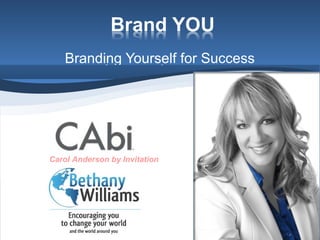 Branding Yourself for Success
September 2011
Carol Anderson by Invitation
 