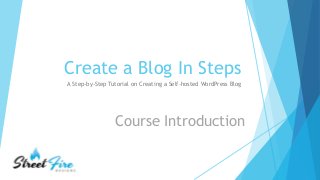 Create a Blog In Steps
A Step-by-Step Tutorial on Creating a Self-hosted WordPress Blog
Course Introduction
 