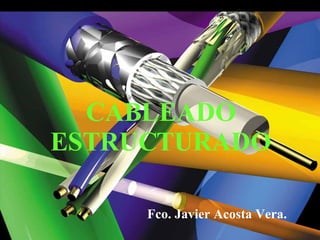 CABLEADO ESTRUCTURADO Fco. Javier Acosta Vera. 