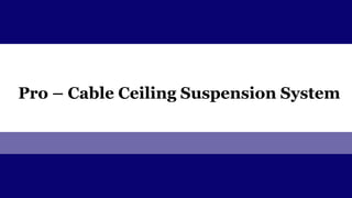 Pro – Cable Ceiling Suspension System
 
