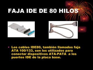 FAJA IDE DE 80 HILOS Los cables IDE80, también llamados faja ATA 100/133, son los utilizados para conectar dispositivos ATA-PATA  a los puertos IDE de la placa base. 