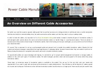 An Overview on Different Cable AccessoriesAn Overview on Different Cable Accessories
No matter you need the superior capacity cable guard that is a perf ect accessory to saf eguard wires in earthbound area, or cable receptacles
that discover helpf ul in several building sites, the cable accessories seller makes sure that they cater to all your cabling needs.
In order to deal with cables, it is important to f ix a heat shrinkable tubing that makes it simple to handle all types of termination cables. A
well-managed cable system allows the users and network decision makers to handle things in a prof essional manner. There are plenty of
manuf acturers that provide a broad range of termination cables, heat shrink tubing and vacuum switchgear, you can pick the one that f ulf ills all
your industrial needs.
Of course! This is important to set-up a well-managed cable and network tool to handle the jumbled termination cables. Despite the f act
system and network managers comprehend the huge signif icance of managing cables, however several times they are unable to perf orm so.
Reason being the absence of competent instruments and tools to handle termination cables.
As unprotected cables can cause breakage and tripping, it is advised to go f or proper cable management instruments to manage cables. In
addition to this, with such types of termination cables, the cable managers provide a clean and clear appeal to the areas where they setup
termination cables.
These days, an extensive range of termination cables is available in the market. You can go f or the one that suits your needs and
requirements. If you want to play saf e and leave all the decisions to cable administrators. They will clear up all the disorder of cables spread
into homes and workspace. Furthermore, when all these termination cables would be kept on a single point, there would surely be smaller risks
Power Cable Manufacturer
Home Products Photos Contact Us
PDFmyURL.com
 