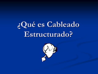 ¿Qué es Cableado
Estructurado?
 