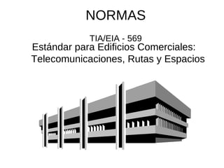 NORMAS TIA/EIA - 569 Estándar para Edificios Comerciales: Telecomunicaciones, Rutas y Espacios 
