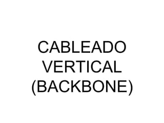 CABLEADO VERTICAL (BACKBONE) 