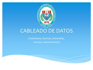 CABLEADO DE DATOS
  (Estándares, Normas, Materiales,
       Formas y Herramientas)
 