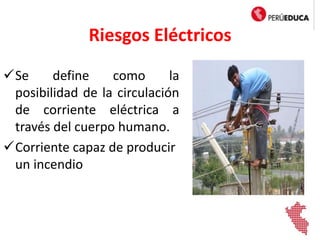 Riesgos Eléctricos
Se define como la
posibilidad de la circulación
de corriente eléctrica a
través del cuerpo humano.
Corriente capaz de producir
un incendio
 