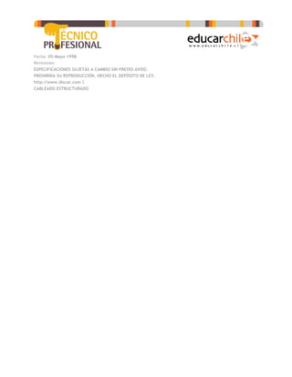 Fecha: 05-Mayo-1998
Revisiones:
ESPECIFICACIONES SUJETAS A CAMBIO SIN PREVIO AVISO.
PROHIBIDA SU REPRODUCCIÓN. HECHO EL DEPÓSITO DE LEY.
http://www.discar.com 2
CABLEADO ESTRUCTURADO
 