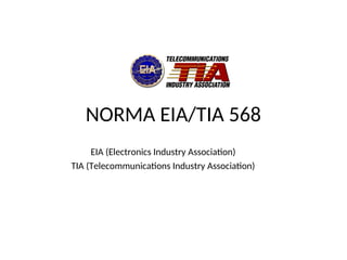 NORMA EIA/TIA 568
EIA (Electronics Industry Association)
TIA (Telecommunications Industry Association)
 