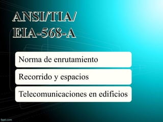 Norma de enrutamiento
Recorrido y espacios
Telecomunicaciones en edificios
 