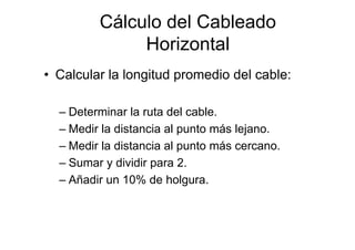 Cálculo del Cableado Horizontal

• A partir de la longitud ajustada promedio
  del cable.
  – Calcular el número de corrid...