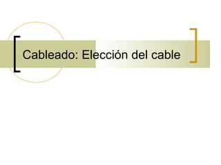 Cableado: Elección del cable
 