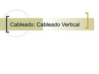Cableado: Cableado Vertical
 